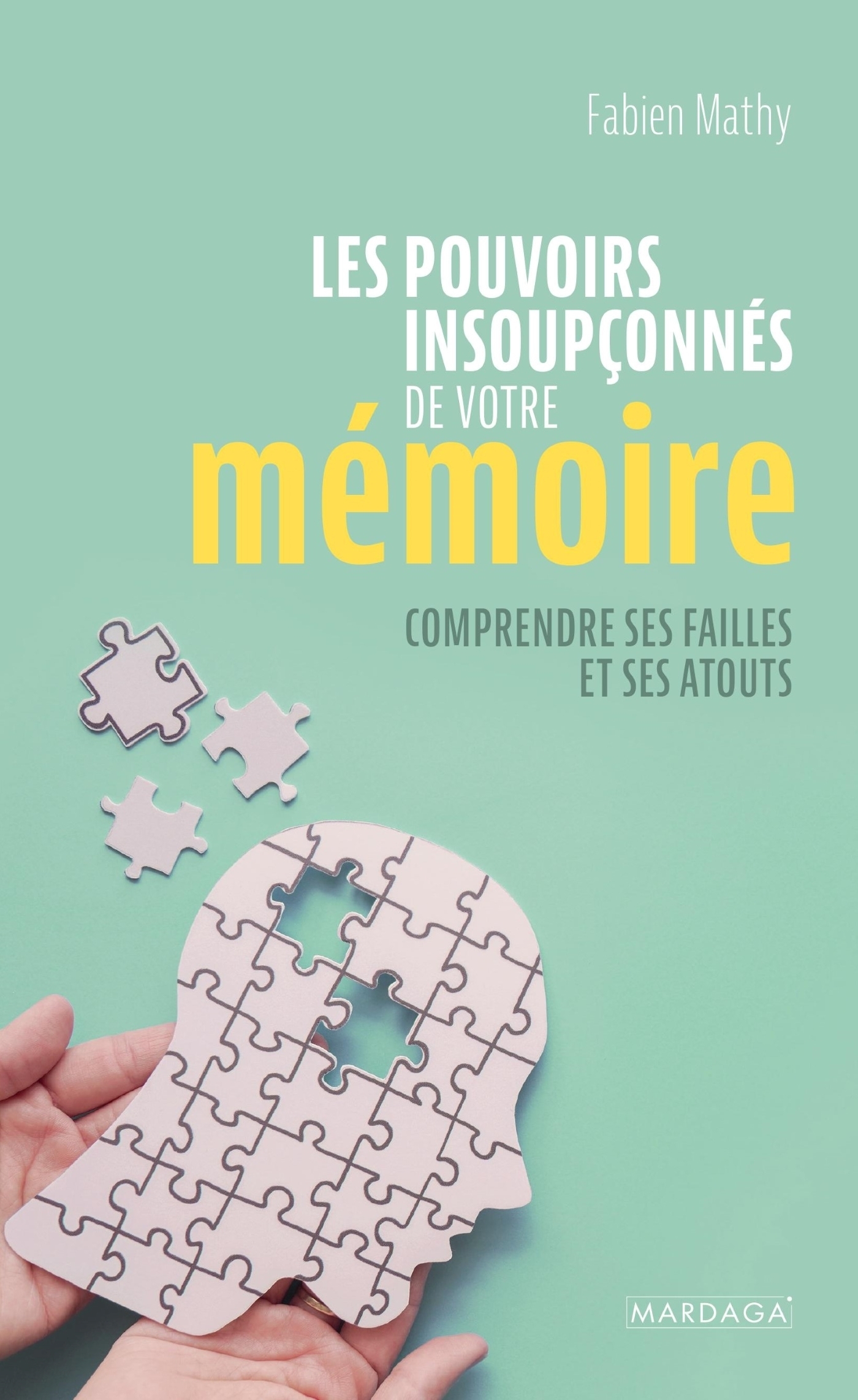 LES POUVOIRS INSOUPCONNES DE VOTRE MEMOIRE - COMPRENDRE SES FAILLES ET SES ATOUTS