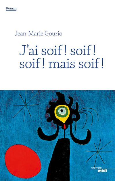 J´AI SOIF ! SOIF ! SOIF ! MAIS SOIF !