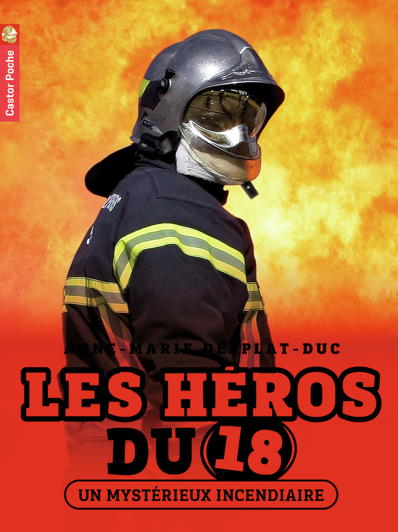 HEROS DU 18 T1 - UN MYSTERIEUX INCENDIAIRE