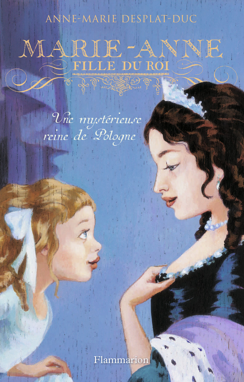 MARIE-ANNE, FILLE DU ROI T4 - UNE MYSTERIEUSE REINE DE POLOGNE