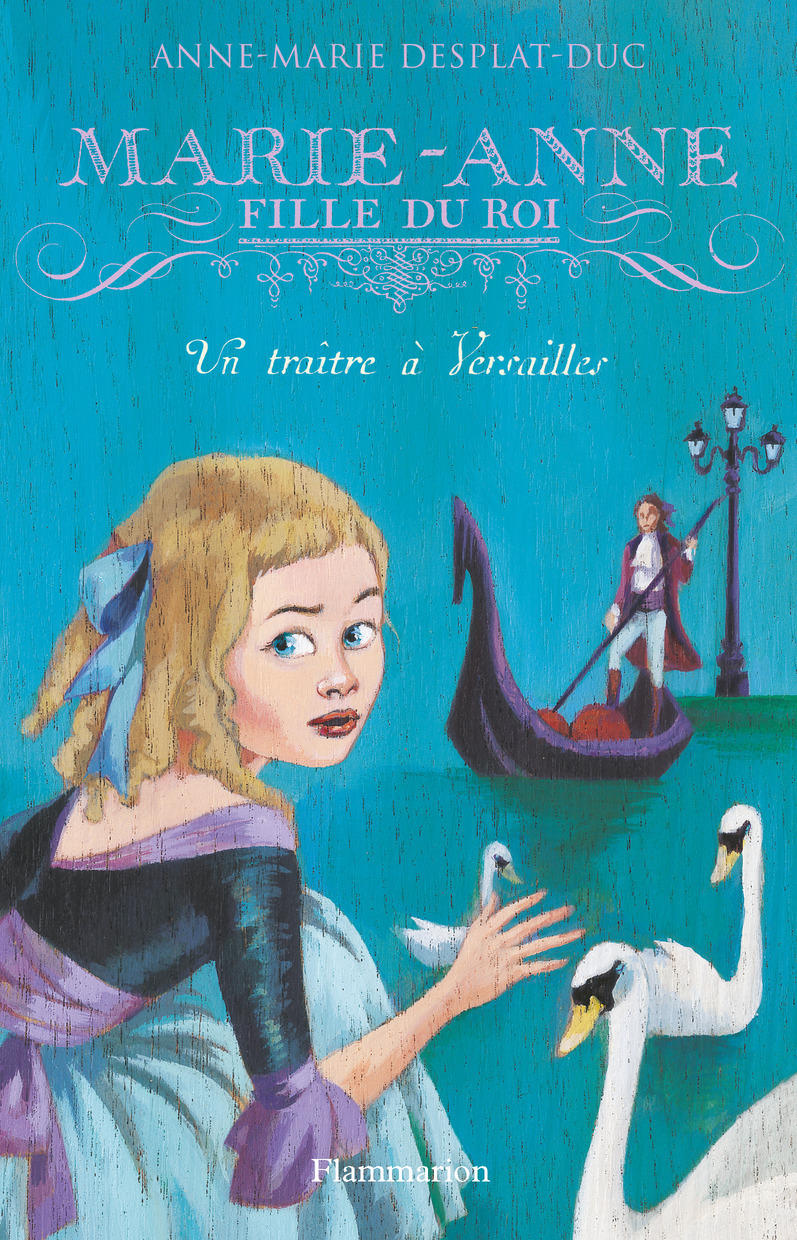 MARIE - ANNE, FILLE DU ROI - UN TRAITRE A VERSAILLES