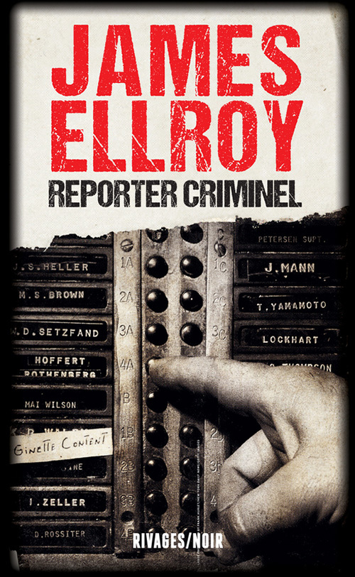REPORTER CRIMINEL - DEUX ENQUETES DE JAMES ELLROY