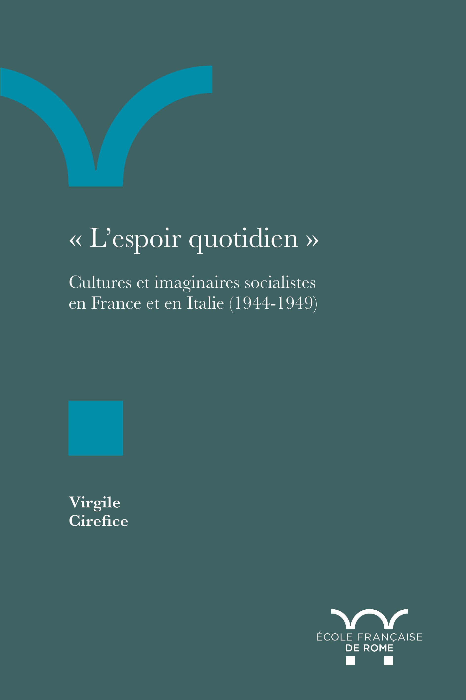 L´ESPOIR QUOTIDIEN - CULTURES ET IMAGINAIRES SOCIALISTES EN FRANCE ET EN ITALIE (1944-1949)
