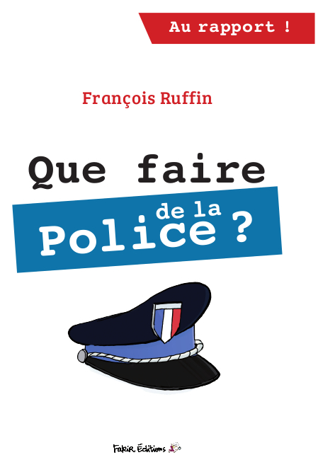 QUE FAIRE DE LA POLICE ?