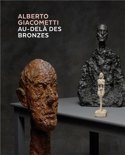ALBERTO GIACOMETTI AU-DELA DES BRONZES /FRANCAIS