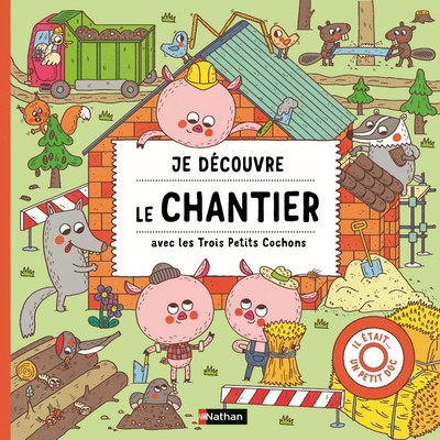 JE DECOUVRE LE CHANTIER AVEC LES TROIS PETITS COCHONS
