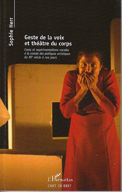 GESTE DE LA VOIX ET THEATRE CORPS ET EXPERIMENTATIONS VOCALES A LA CROISEE DES PRATIQUES ARTISTIQUES