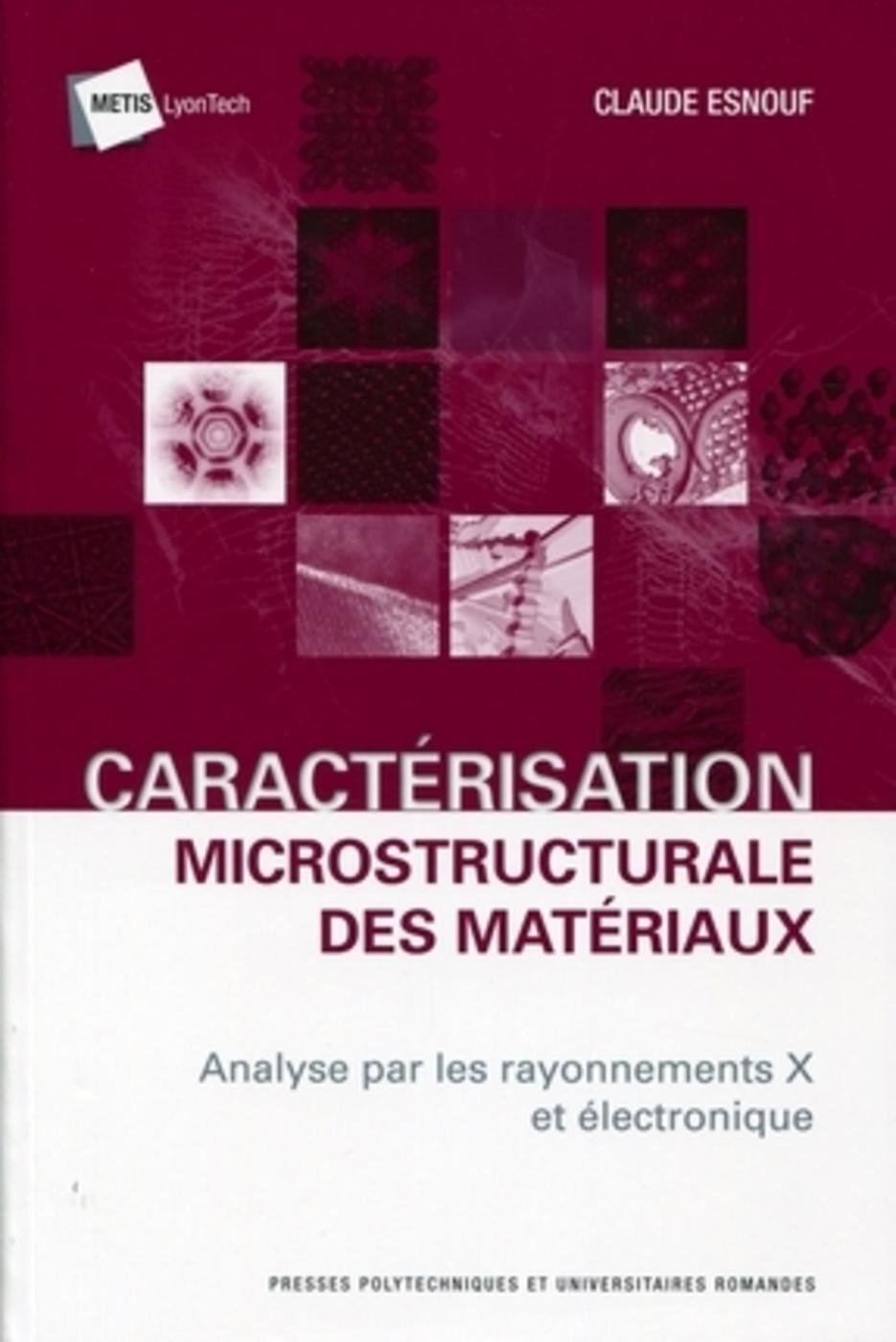 CARACTERISATION MICROSTRUCTURALE DES MATERIAUX. ANALYSE PAR RAYONNEMENTS X ET ELECTRONIQUE