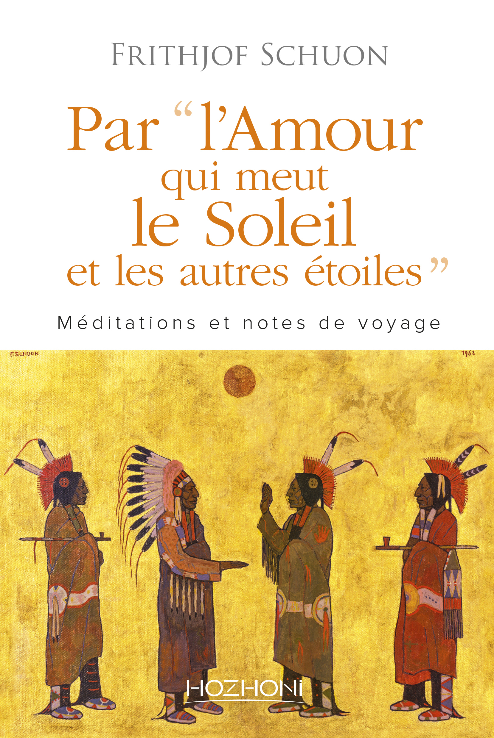 PAR L´AMOUR QUI MEUT LE SOLEIL ET LES AUTRES ETOILES - MEDITATIONS ET NOTES DE VOYAGE
