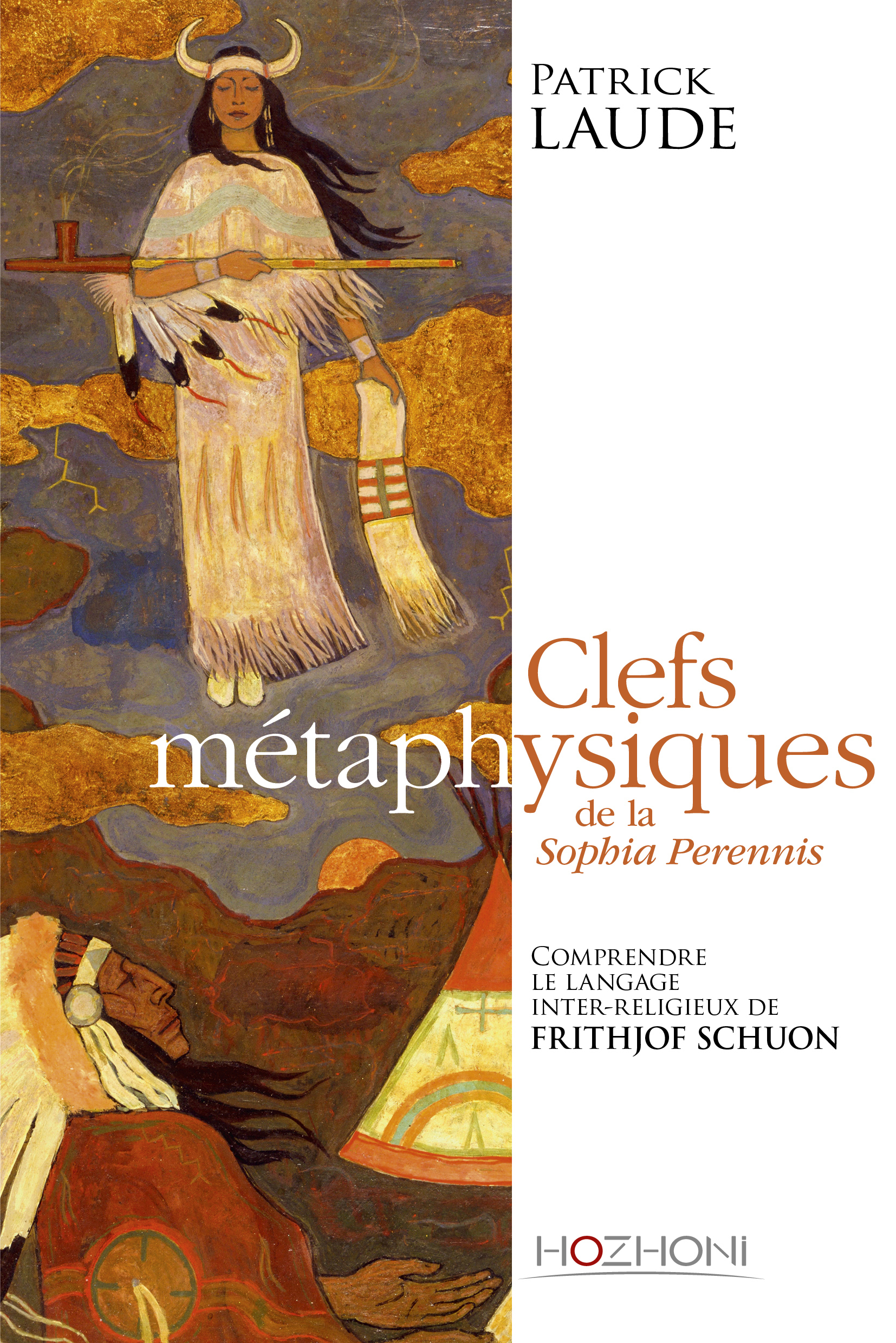 CLEFS METAPHYSIQUES DE LA SOPHIA PERENNIS - COMPRENDRE LE LANGAGE INTERRELIGIEUX DE FRITHJOF SCHUON
