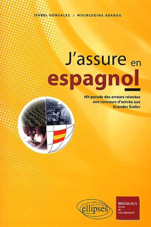 J ´ASSURE EN ESPAGNOL HIT PARADE DES ERREURS RELEVEES AUX CONCOURS D´ENTREE AUX GRANDES ECOLES