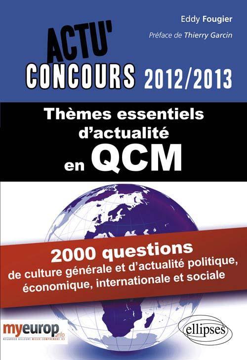 THEMES ESSENTIELS D´ACTUALITE EN QCM 2012-2013 2000 QUESTIONS DE CULTURE GENERALE & ACTUALITE POLIT.