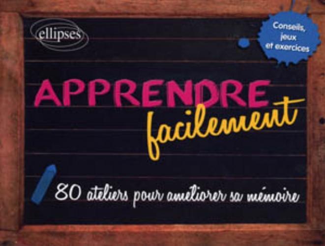 APPRENDRE FACILEMENT 80 ATELIERS POUR AMELIORER SA MEMOIRE CONSEILS JEUX ET EXERCICES