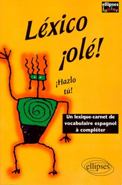 LEXICO OLE ! HAZLO TU UN LEXIQUE CARNET DE VOCABULAIRE ESPAGNOL A COMPLETER ELLIPSES JUNIOR