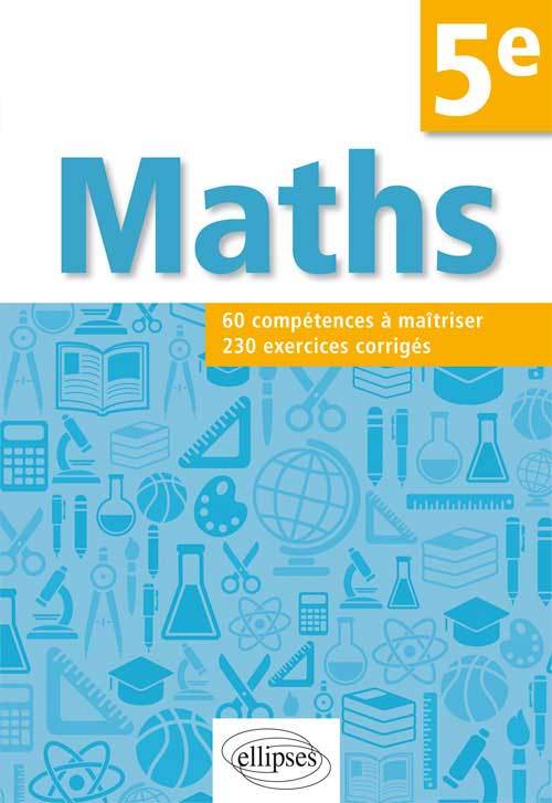 MATHS 60 COMPETENCES A MAITRISER 230 EXERCICES CORRIGES 5E