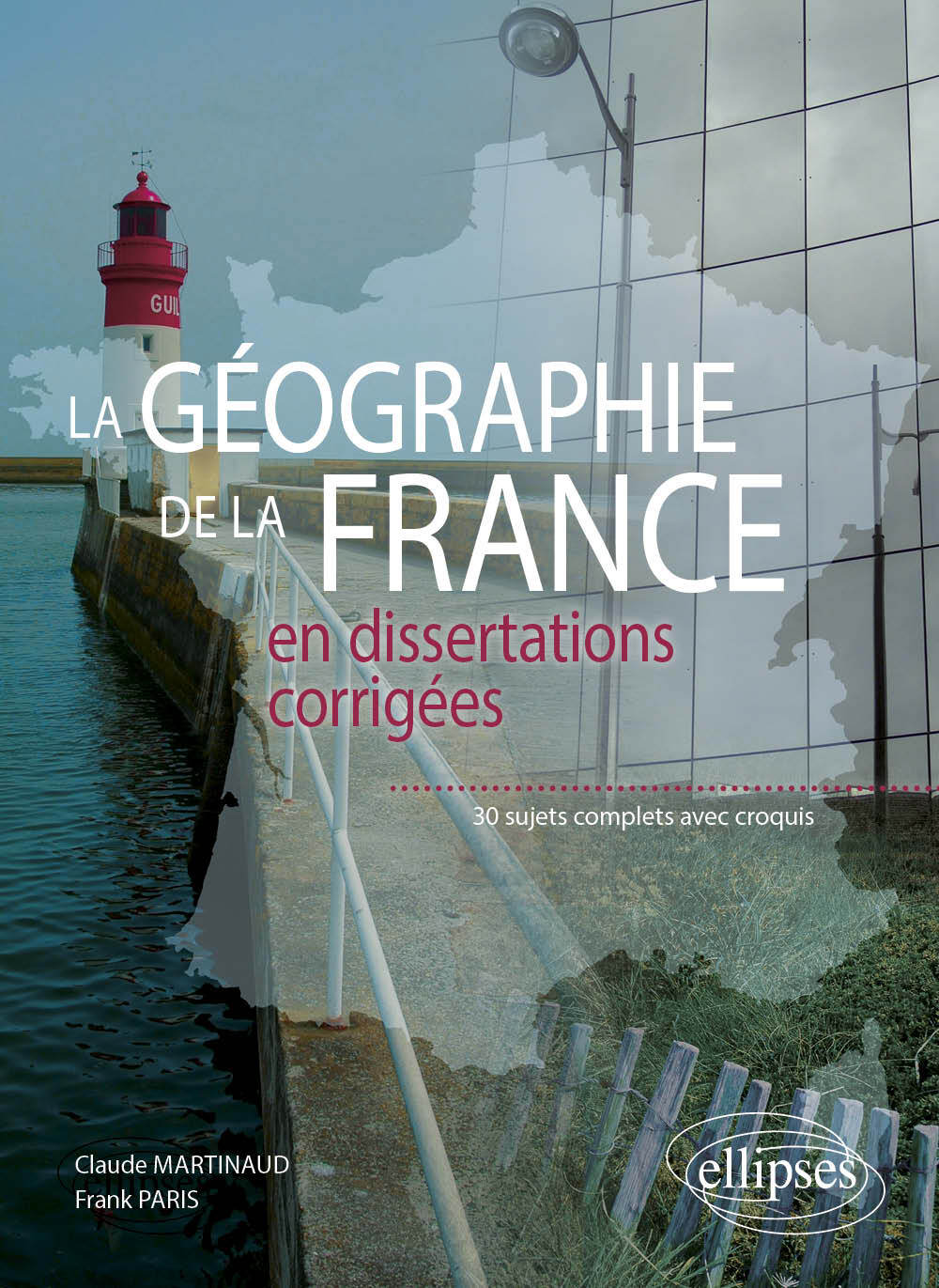 GEOGRAPHIE DE LA FRANCE EN DISSERTATIONS CORRIGEES 30 SUJETS COMPLETS AV
