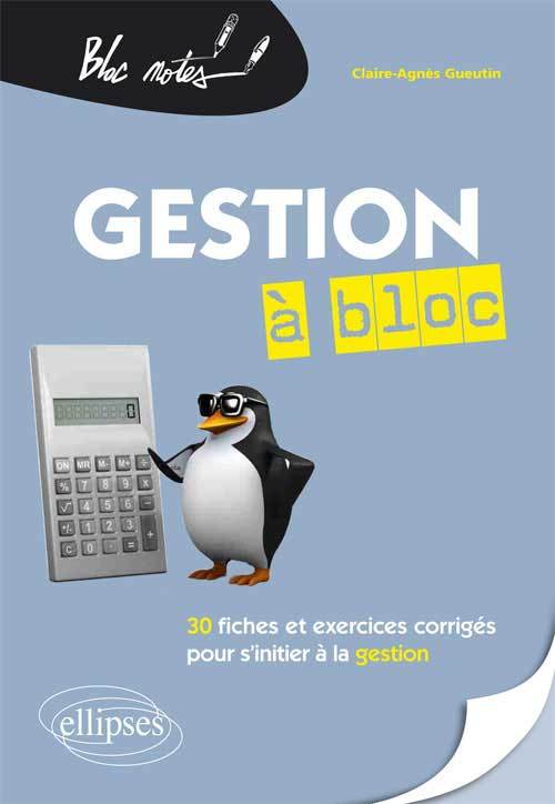 GESTION A BLOC. 30 FICHES ET EXERCICES CORRIGES POUR S INITIER A LA GESTION