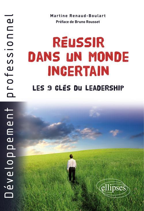 REUSSIR DANS UN MONDE INCERTAIN LES 9 CLES DU LEADERSHIP