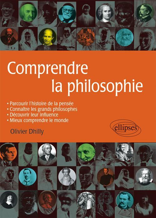 COMPRENDRE LA PHILOSOPHIE PARCOURIR L´HISTOIRE DE LA PENSEE CONNAITRE LES GRANDS PHILOSOPHES