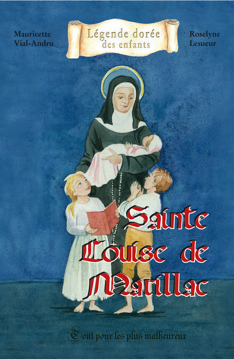 SAINTE LOUISE DE MARILLAC - TOUT POUR LES PLUS MALHEUREUX