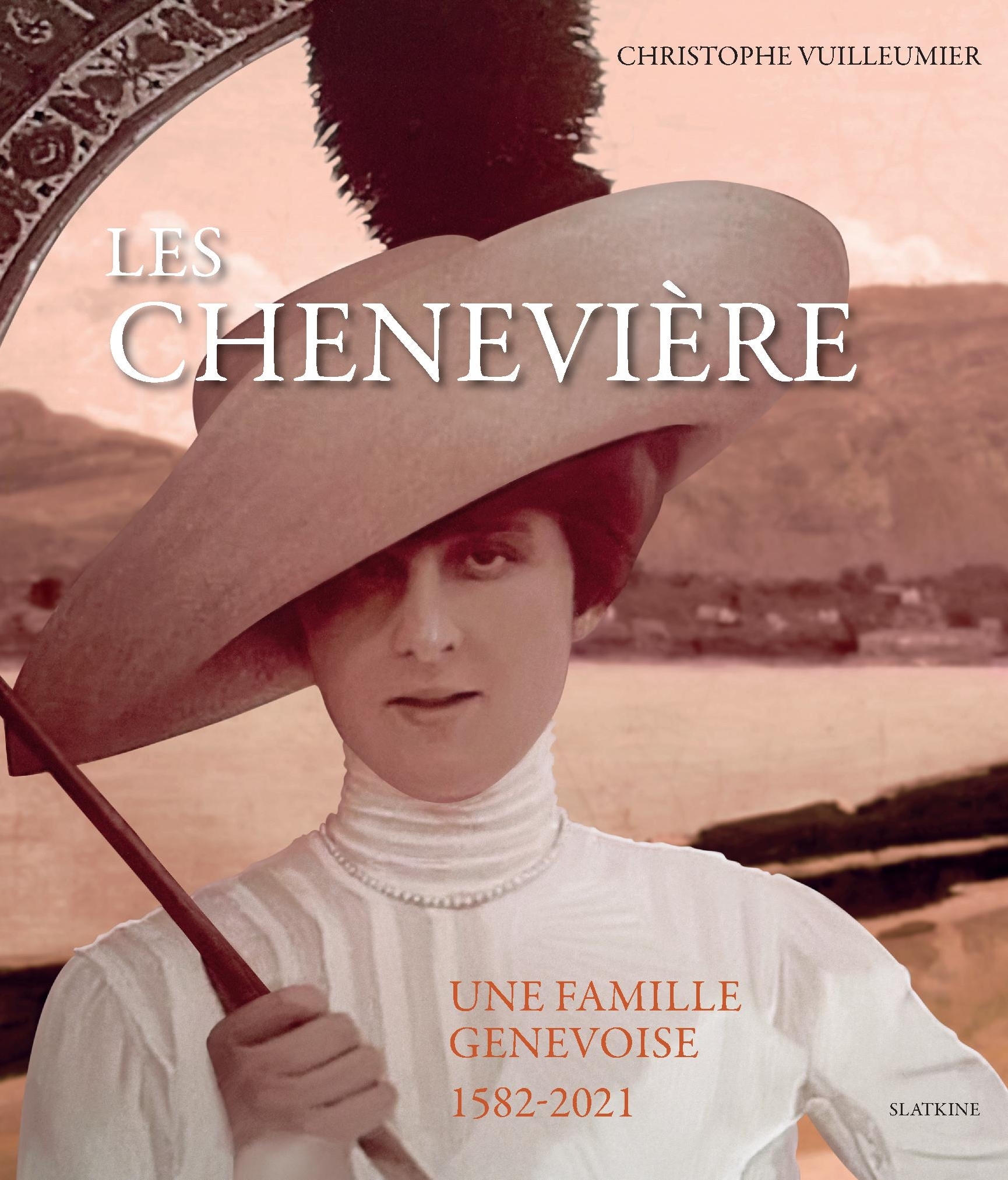 LES CHENEVIERE - UNE FAMILLE GENEVOISE 1582-2021