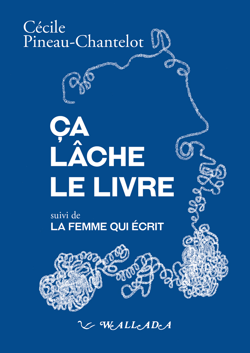 CA LACHE LE LIVRE - SUIVI DE LA FEMME QUI ECRIT