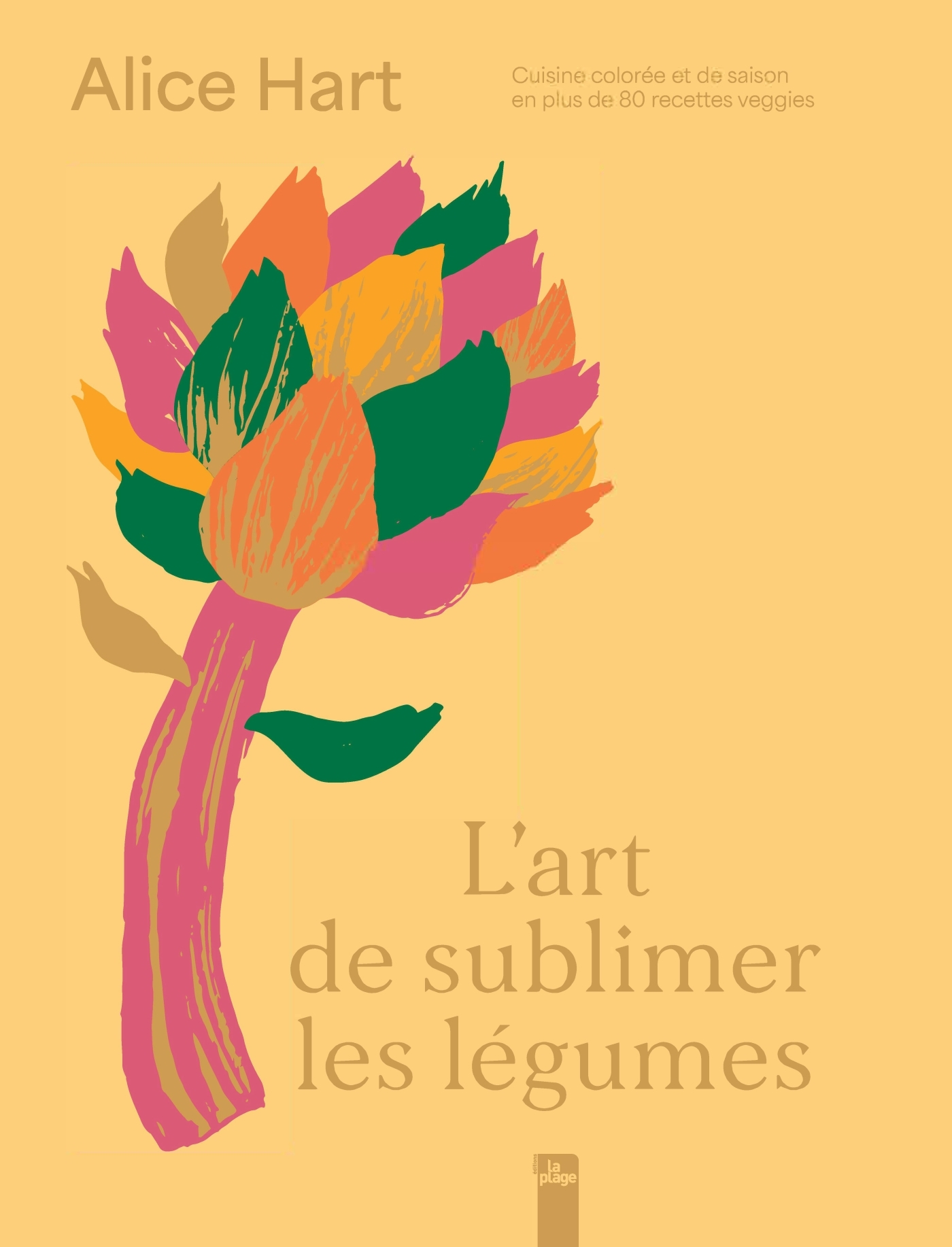 L´ART DE SUBLIMER LES LEGUMES - CUISINE COLOREE ET DE SAISON EN + DE 80 REC