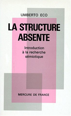 STRUCTURE ABSENTE(INTRODUCTION A LA RECHERCHE SEMIOTIQUE)