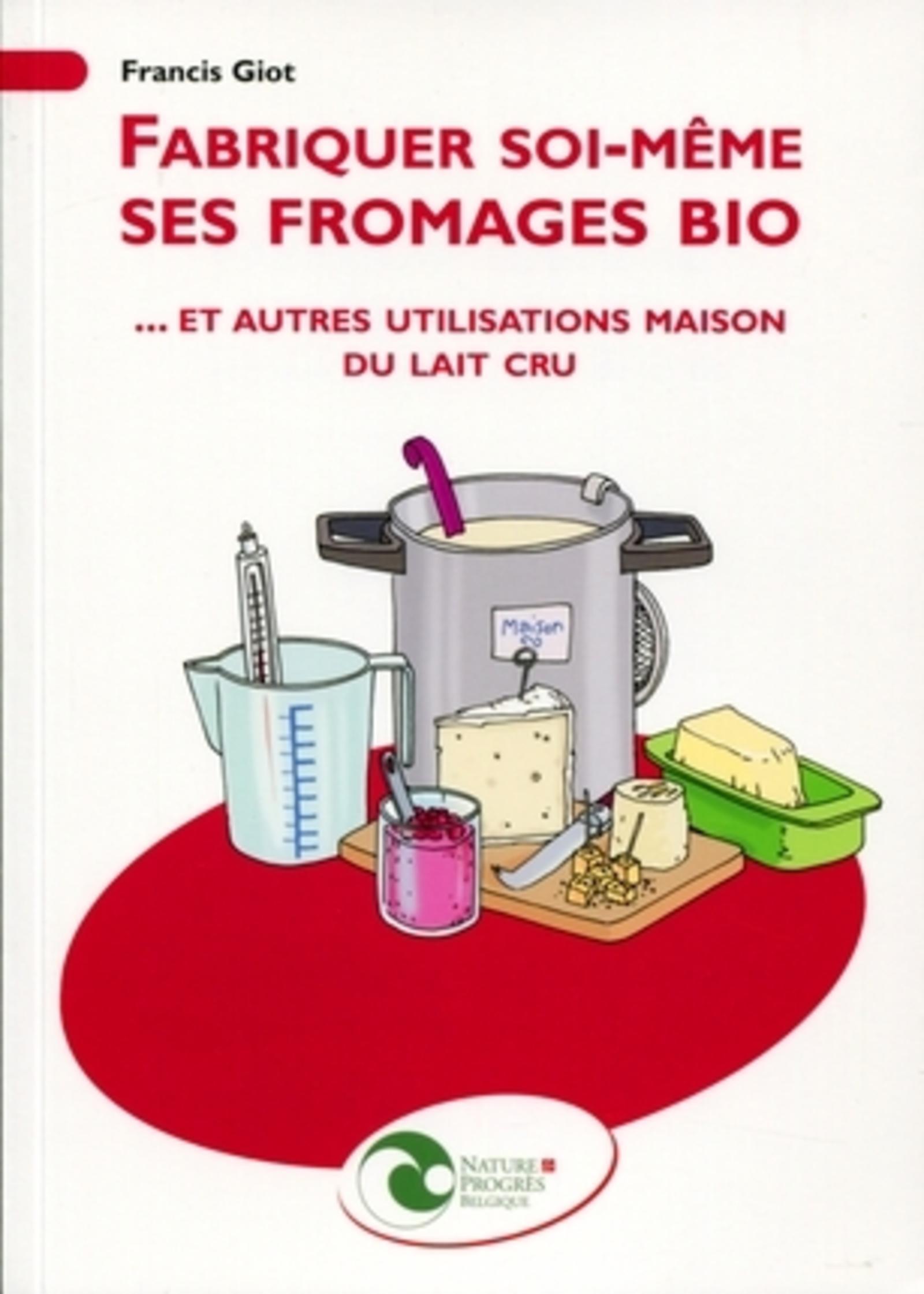 FABRIQUER SOI-MEME SES FROMAGES BIO... ET AUTRES UTILISATIONS MAISON DU LAIT CRU