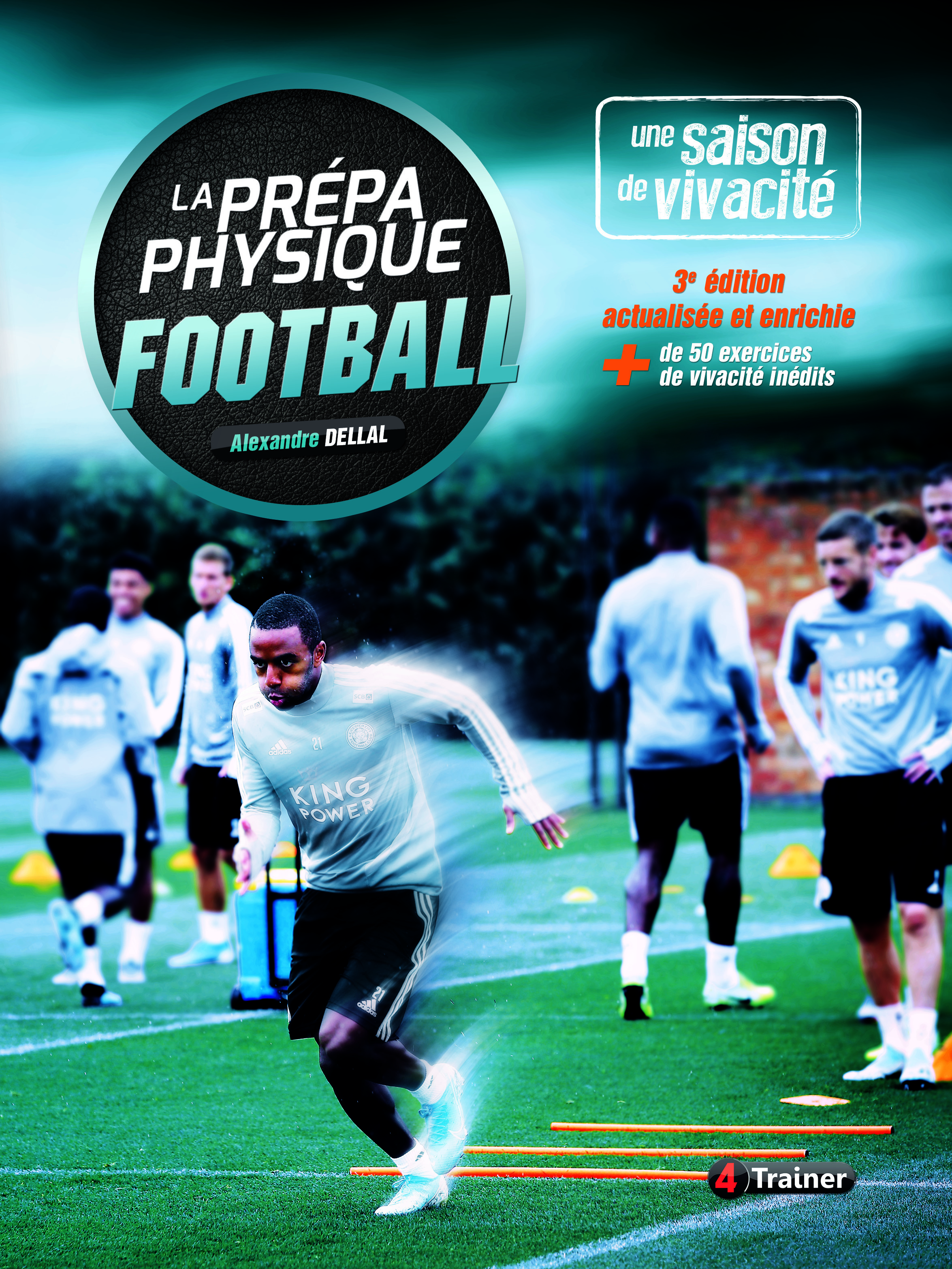 LA PREPA PHYSIQUE FOOTBALL - VIVACITE - 3E EDITION - 3E EDITION ACTUALISEE ET ENRICHIE