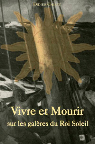 VIVRE ET MOURIR SUR LES GALERES DU ROI SOLEIL
