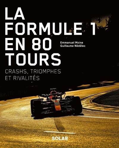 FORMULE 1 EN 80 TOURS - CRASHS, TRIOMPHES ET RIVALITES