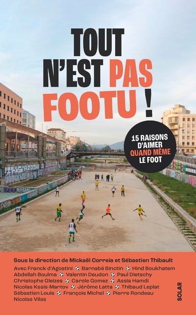 TOUT N´EST PAS FOOTU - 15 RAISONS D´AIMER QUAND MEME LE FOOT