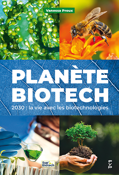 PLANETE BIOTECH - 2030. VIVRE AVEC LES BIOTECHNOLOGIES