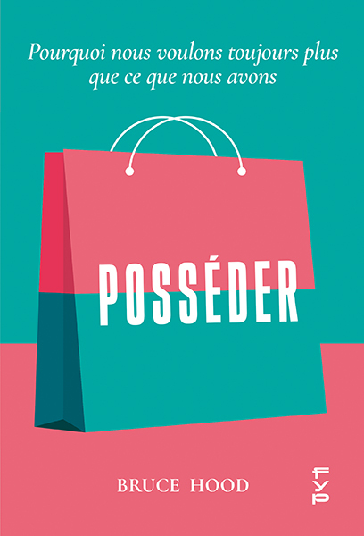 POSSEDER - POURQUOI NOUS VOULONS TOUJOURS PLUS QUE CE QUE NOUS AVONS