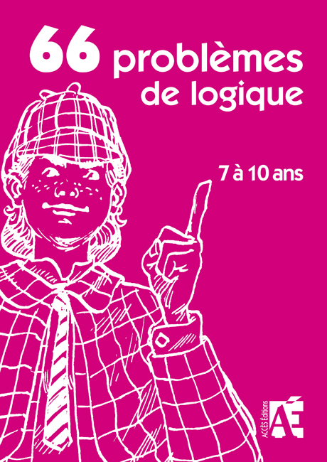 66 PROBLEMES DE LOGIQUE 7 A 9 ANS