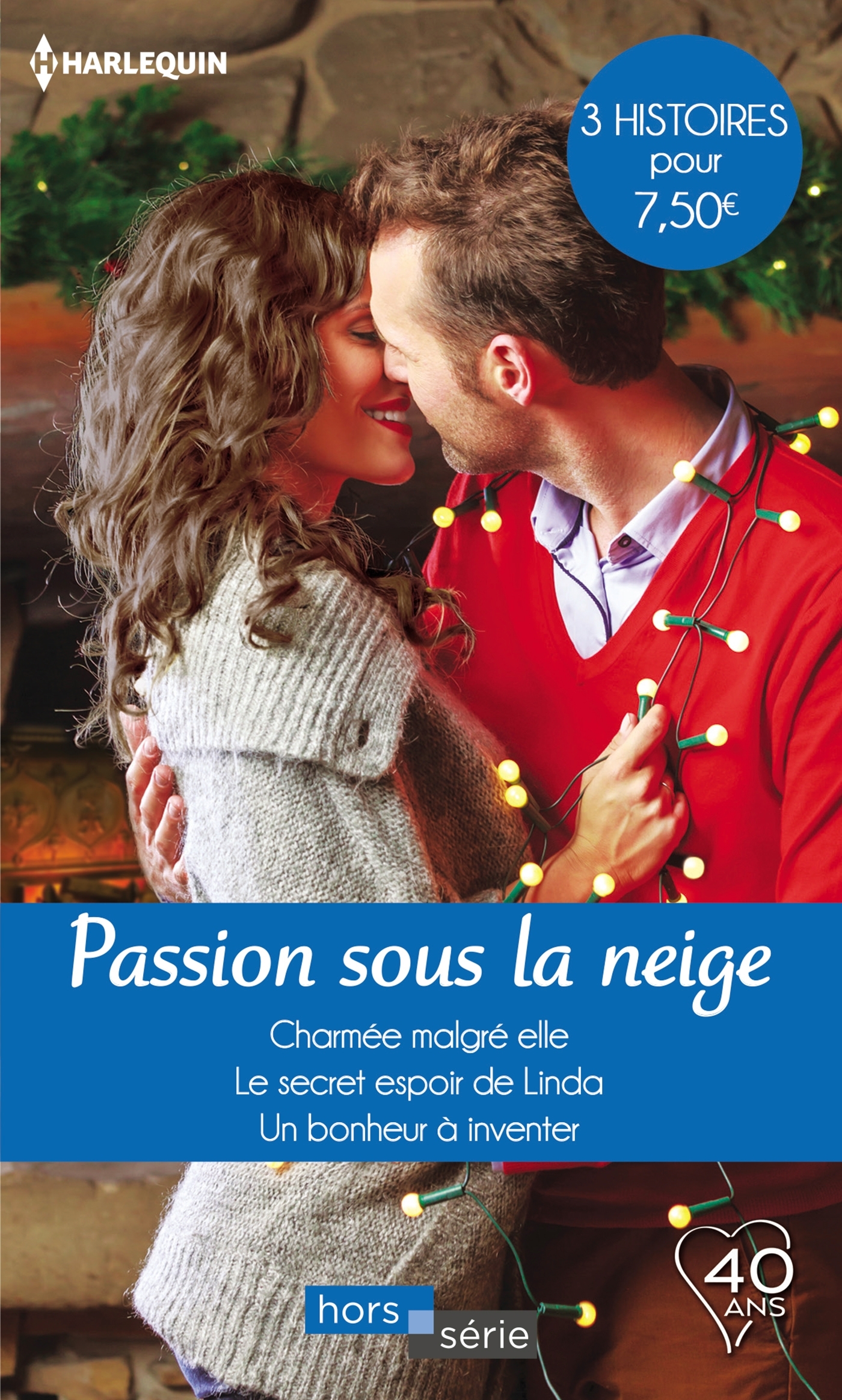 PASSION SOUS LA NEIGE - CHARMEE MALGRE ELLE - LE SECRET ESPOIR DE LINDA - UN BONHEUR A INVENTER