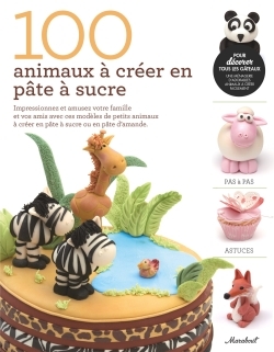 100 ANIMAUX A CREER EN PATE A SUCRE