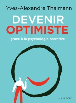 DEVENIR OPTIMISTE GRACE A LA PSYCHOLOGIE NARRATIVE