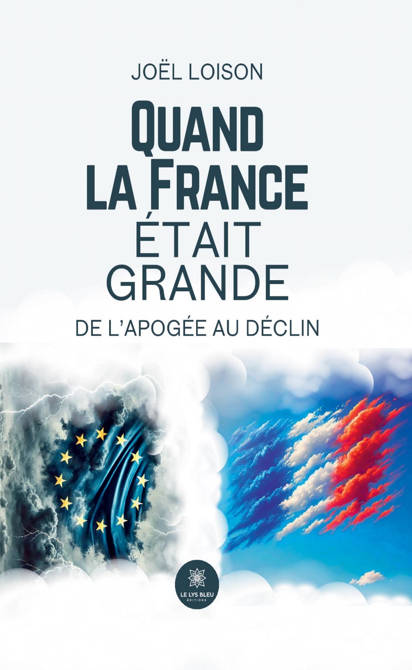 QUAND LA FRANCE ETAIT GRANDE - DE L´APOGEE AU DECLIN
