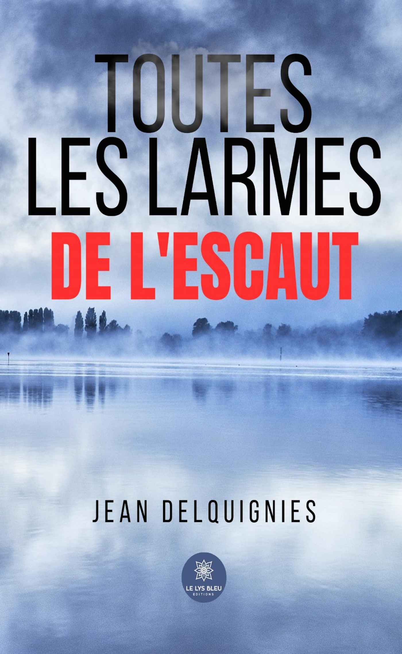 TOUTES LES LARMES DE L´ESCAUT