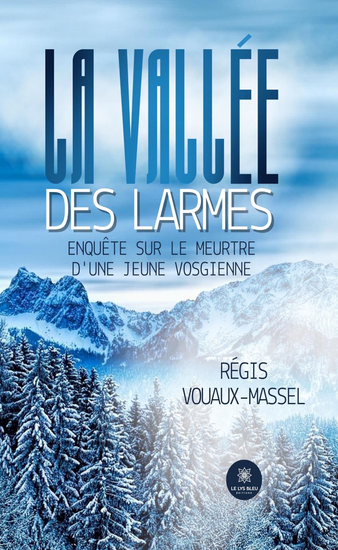 LA VALLEE DES LARMES - ENQUETE SUR LE MEURTRE D´UNE JEUNE VOSGIENNE