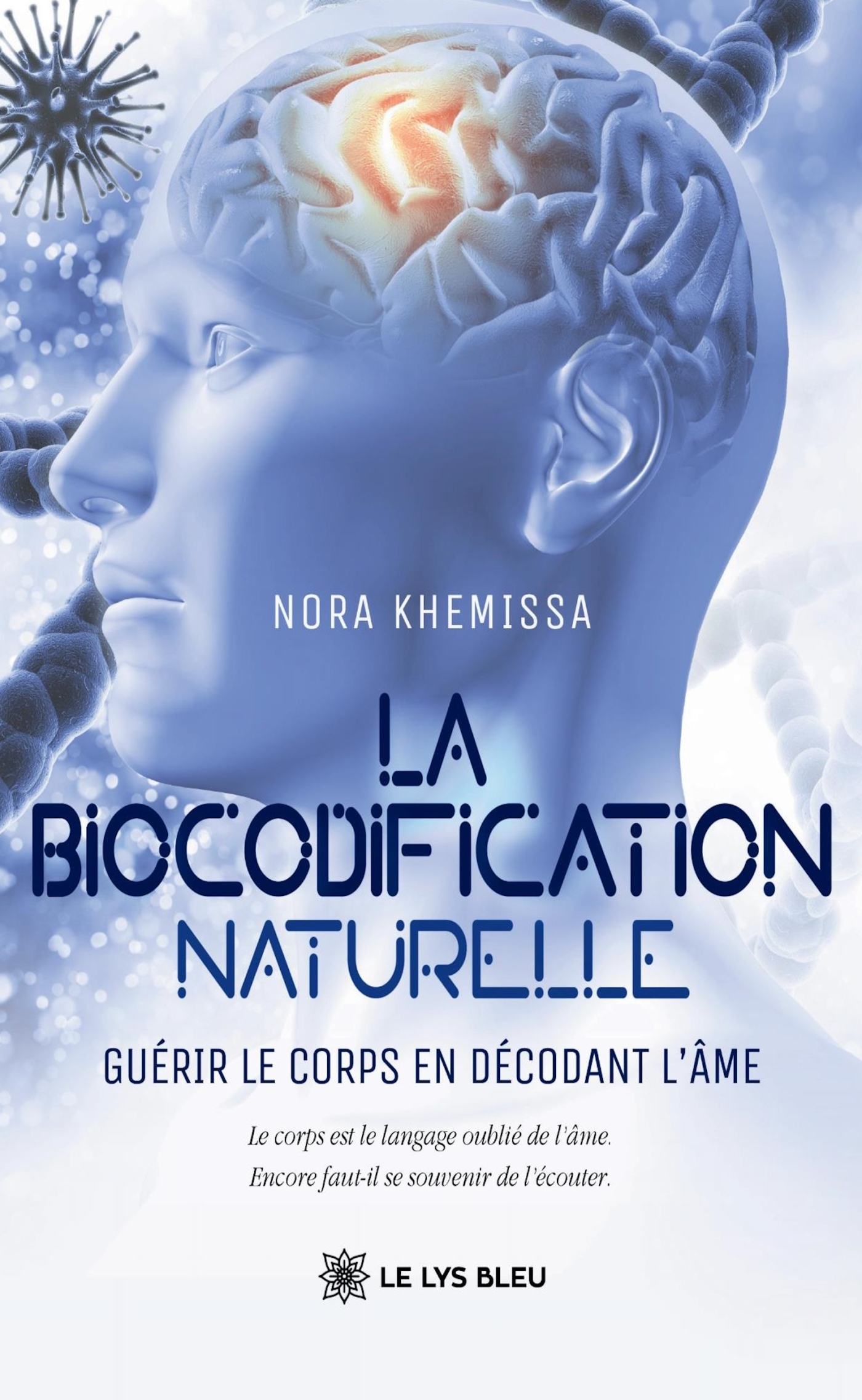 LA BIOCODIFICATION NATURELLE - GUERIR LE CORPS EN DECODANT L´AME