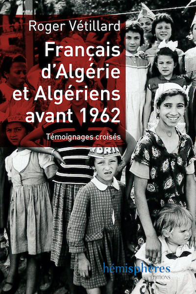 FRANCAIS D´ALGERIE ET ALGERIENS AVANT 1962 - TEMOIGNAGES CROISES