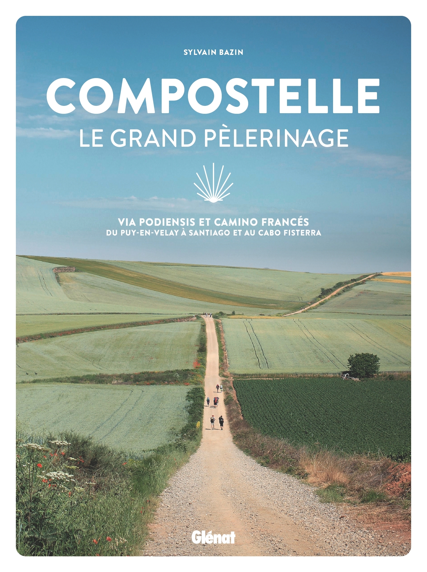 COMPOSTELLE LE GRAND PELERINAGE - VIA PODIENSIS ET CAMINO FRANCES: DU PUY-EN-VELAY A SANTIAGO ET AU