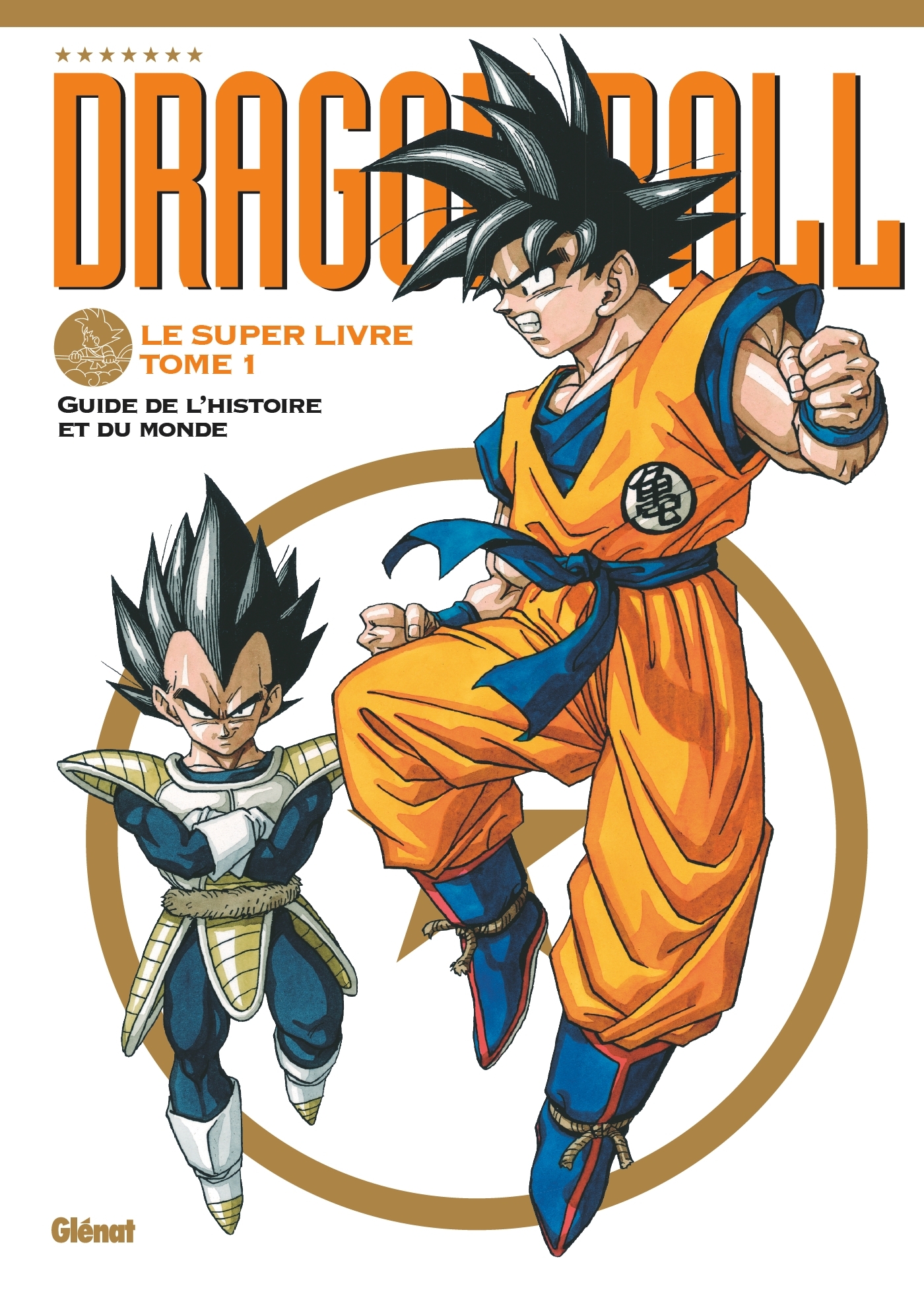 DRAGON BALL - LE SUPER LIVRE - TOME 01 - L´HISTOIRE ET L´UNIVERS