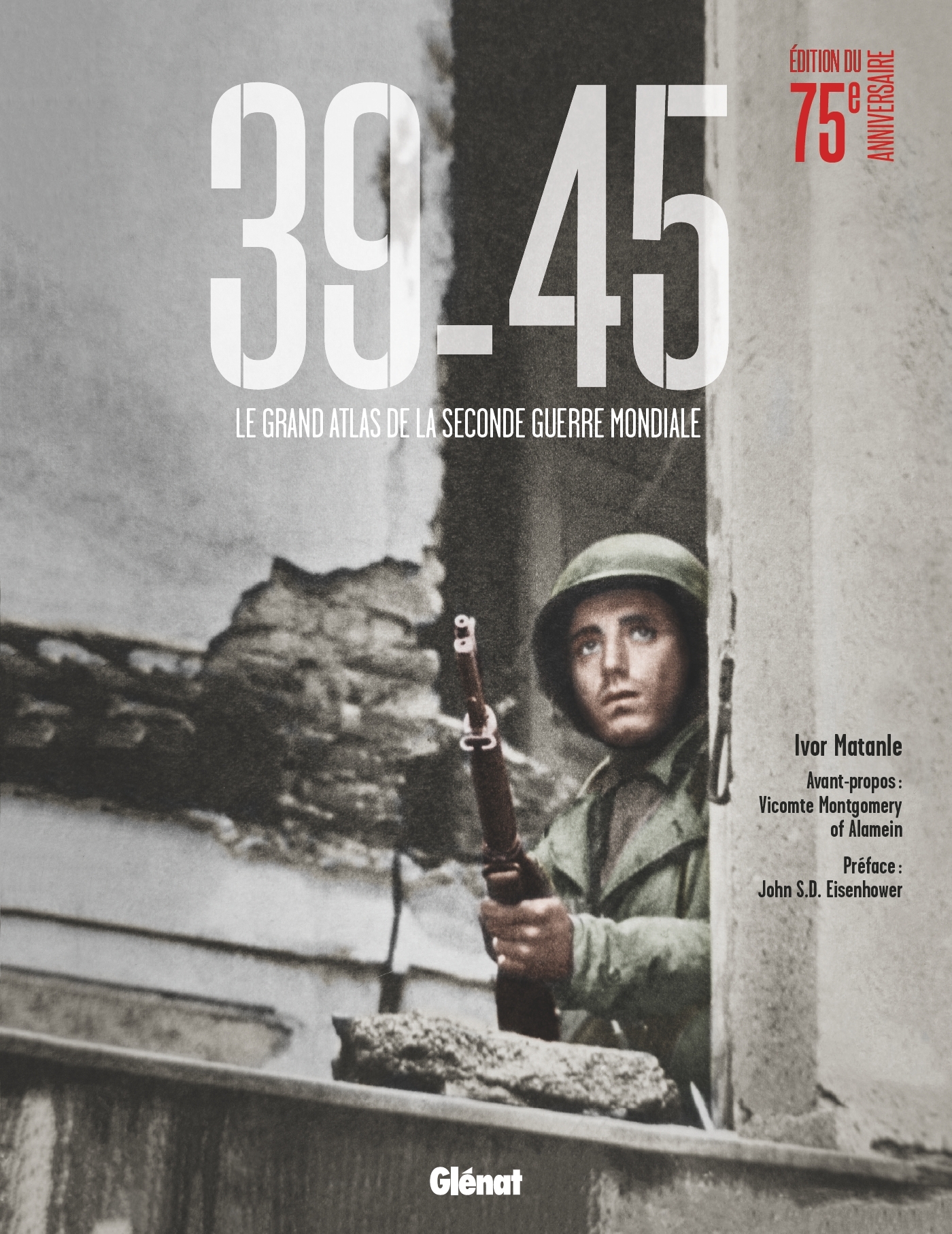 39-45 (EDITION 75 ANS) - LE GRAND ATLAS DE LA SECONDE GUERRE MONDIALE