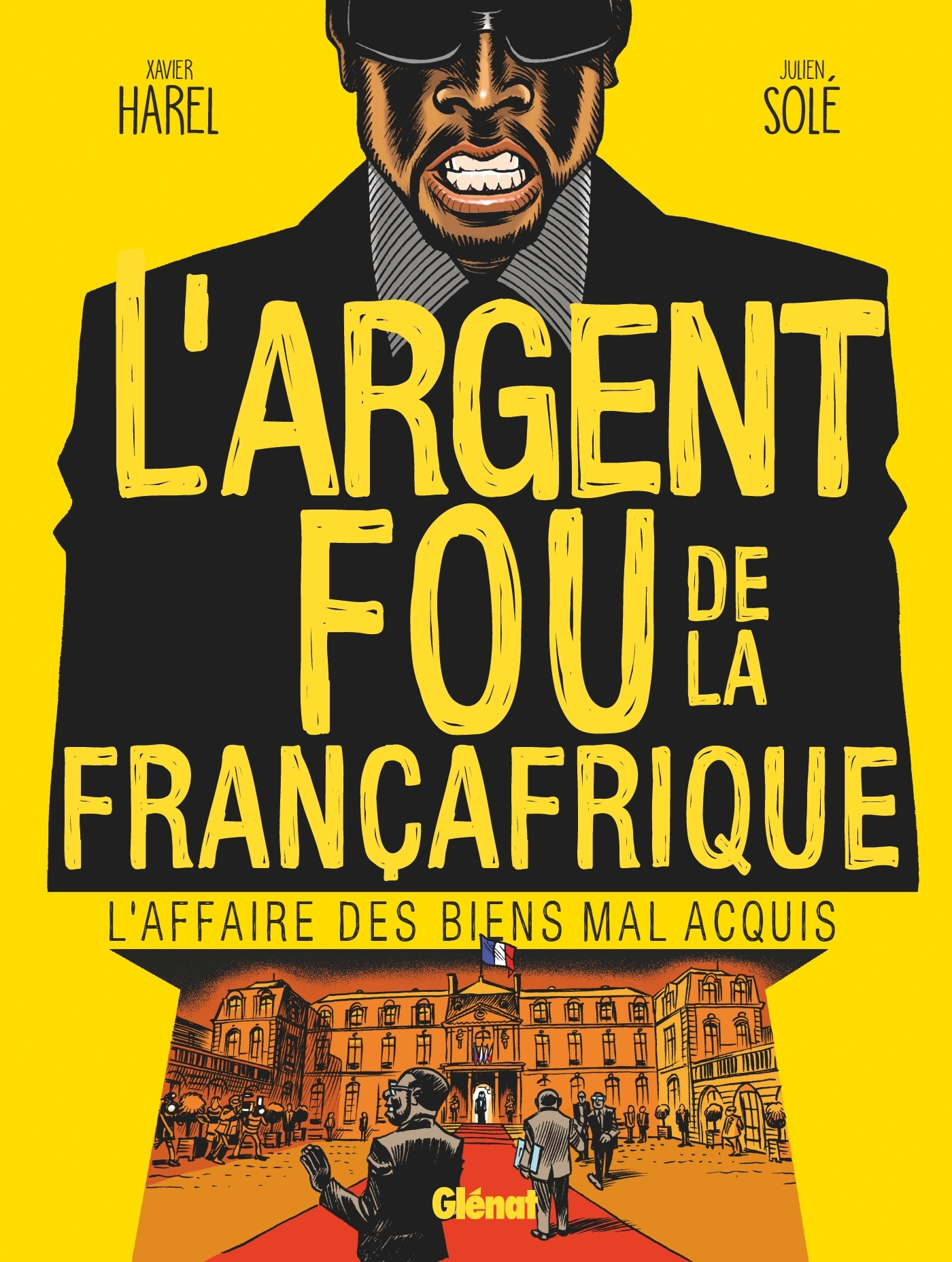 L´ARGENT FOU DE LA FRANCAFRIQUE - L´AFFAIRE DES BIENS MAL-ACQUIS