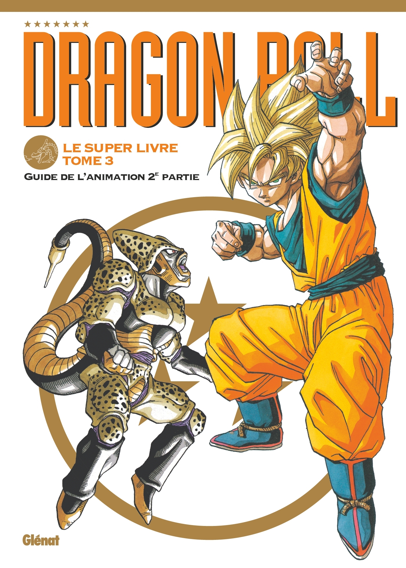 DRAGON BALL - LE SUPER LIVRE - TOME 03 - L´ANIMATION 2E PARTIE