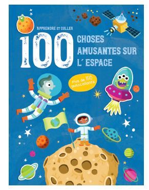 ESPACE - APPRENDRE ET COLLER 100 CHOSES AMUSANTES SUR - PLUS DE 150 AUTOCOLLANTS